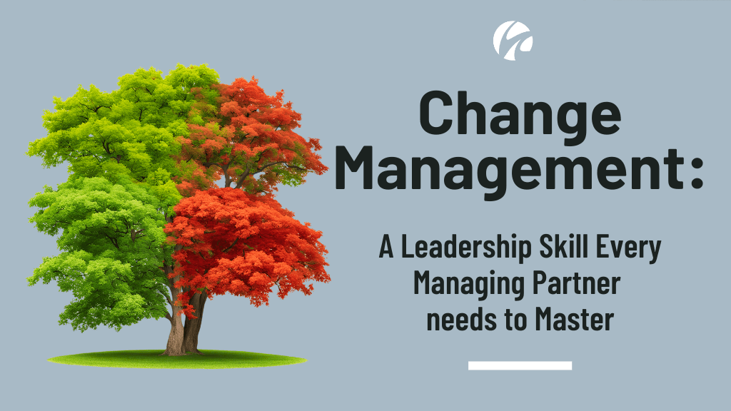 Change Management: A Leadership Skill every Managing Partner needs to Master