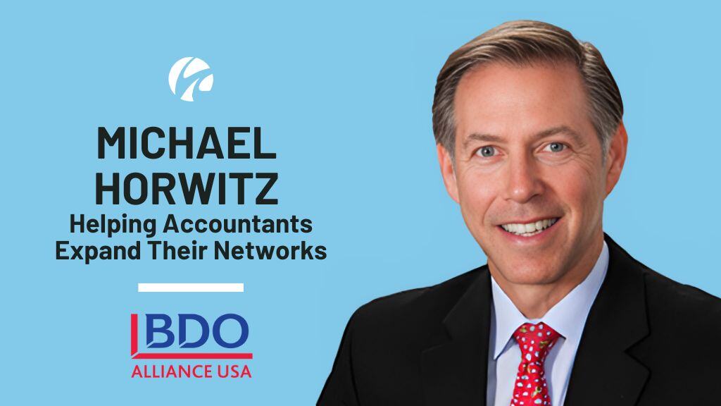 BDO Alliance Executive Director Michael Horwitz on Helping Accountants Expand Their Networks