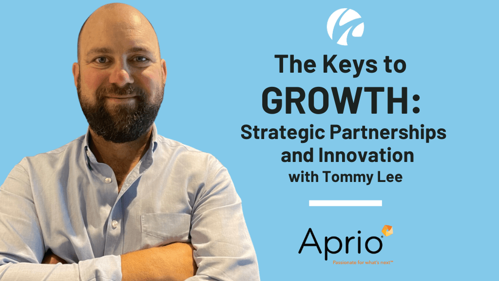 Aprio's Tommy Lee on The Keys to Growth: Strategic Partnerships and Innovation