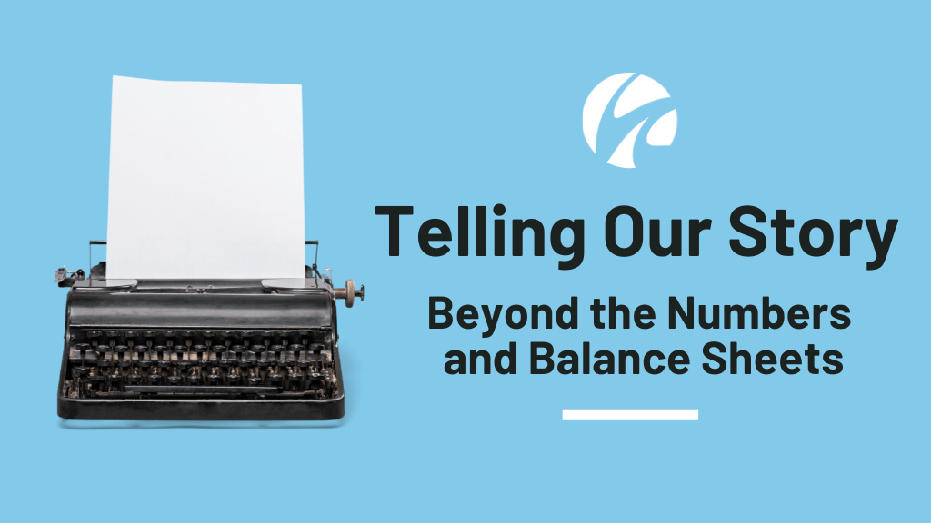 Telling Our Story Beyond the Numbers and Balance Sheets