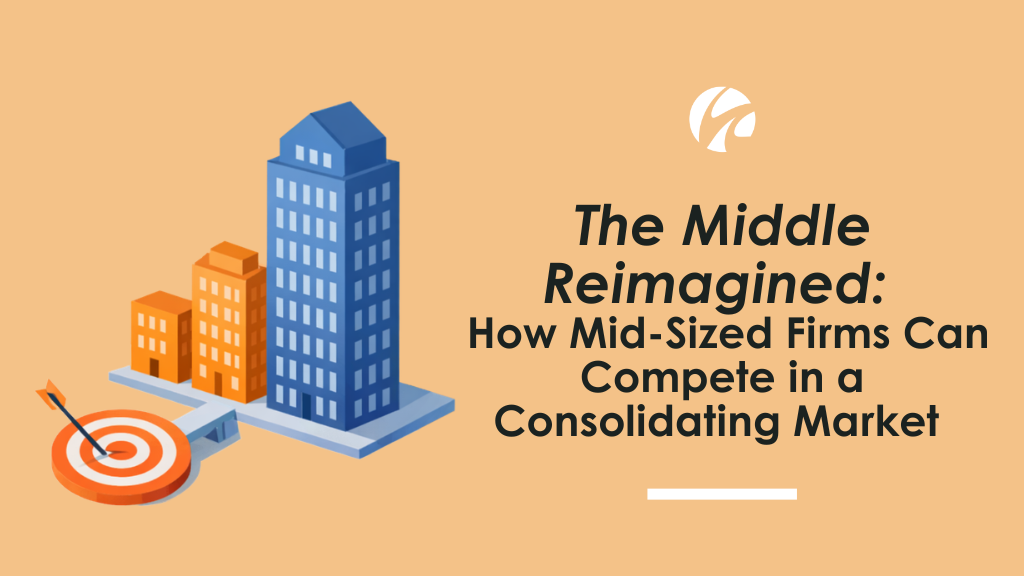The Middle Reimagined: How Mid-Sized Firms Can Compete in a Consolidating Market