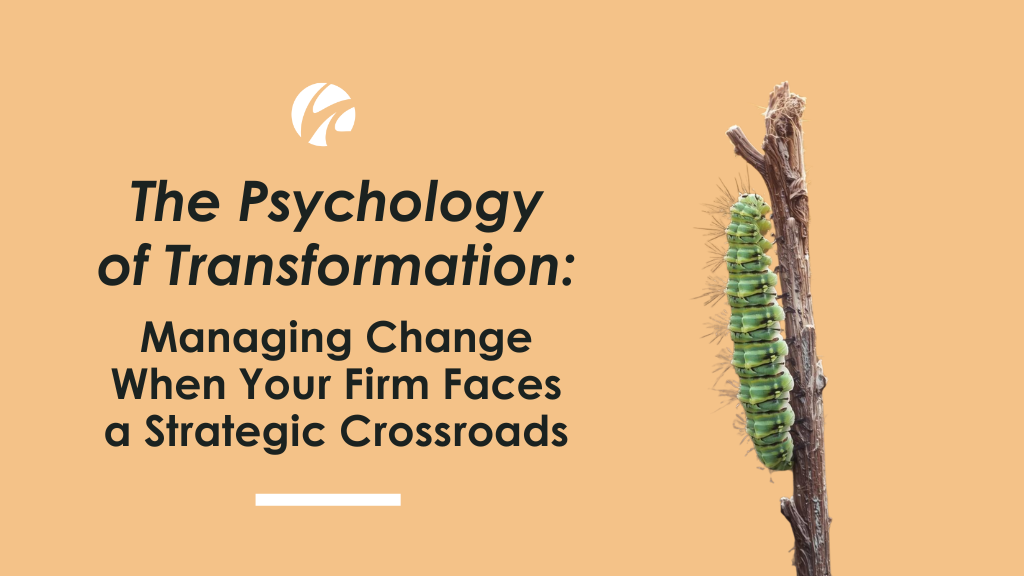 The Psychology of Transformation: Managing Change When Your Firm Faces a Strategic Crossroads