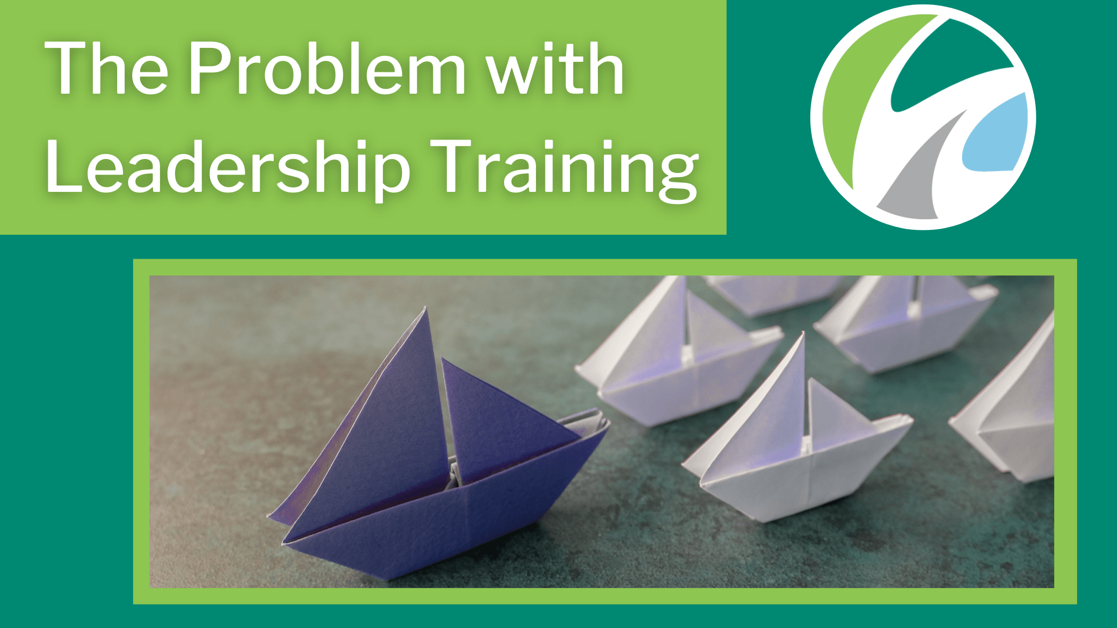 Leadership Training: the Problem isn’t “What,” it’s “Who”