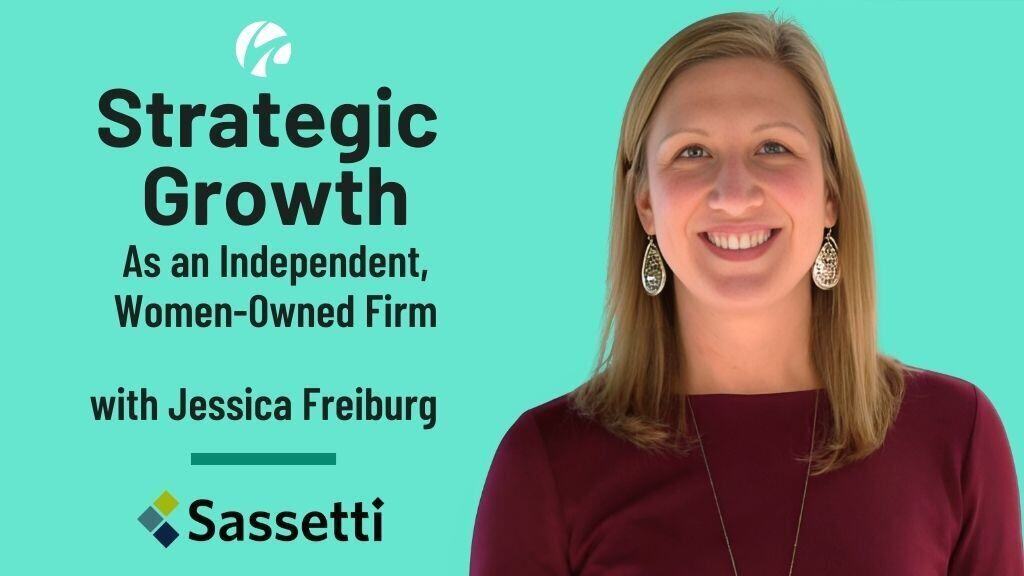 Sassetti’s Jessica Freiburg On Strategic Growth as an Independent, Women-Owned Firm