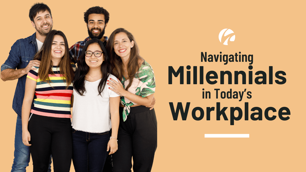 Navigating Millennials in Today’s Workplace