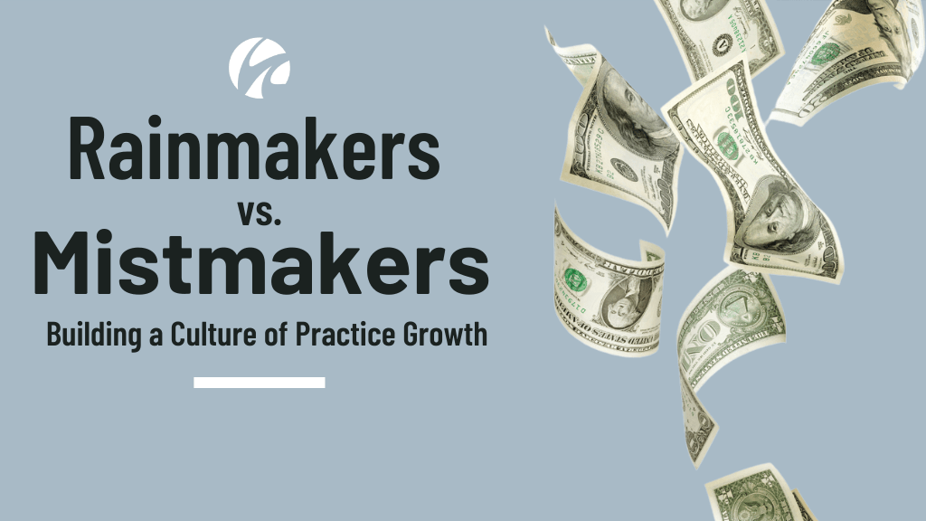 Rainmakers vs. Mistmakers: Building a Culture of Practice Growth